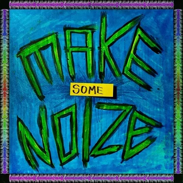 MAKE SOME NOIZE