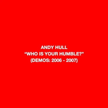 “Who Is Your Humble?” (Demos: 2006 - 2007)