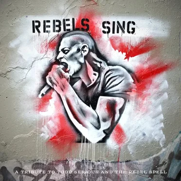 Rebels Sing (A Tribute to Todd Serious & The Rebel Spell) by Various Artists - album cover