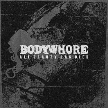 All Beauty Has Died by Bodywhore - album cover