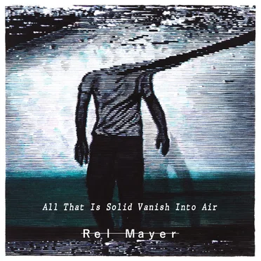 All That Is Solid Vanish into Air