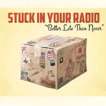 Better Late Than Never by Stuck in your Radio - album cover