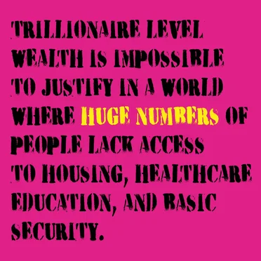 TRILLIONAIRE LEVEL WEALTH IS IMPOSSIBLE TO JUSTIFY IN A WORLD WHERE HUGE NUMBERS OF PEOPLE LACK ACCESS TO HOUSING, HEALTHCARE EDUCATION, AND BASIC SECURITY. by Six by Seven - album cover