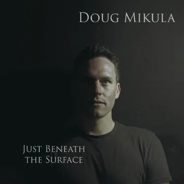 Just Beneath the Surface by Doug Mikula - album cover