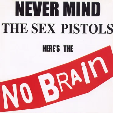 Never Mind The Sex Pistols, Here's The No Brain