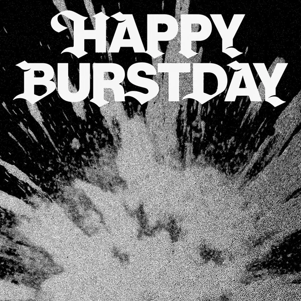 HAPPY BURSTDAY