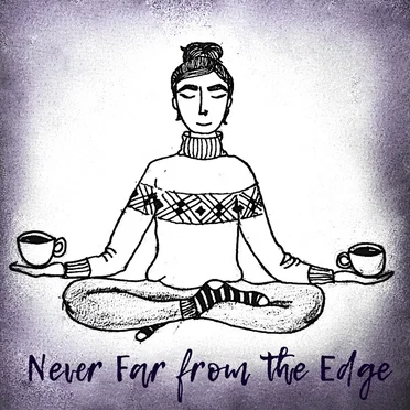Never Far from the Edge