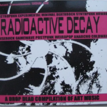 Radioactive Decay: A Drop Dead Compilation of Art Music by Various Artists - album cover