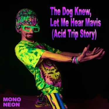 The Dog Knew, Let Me Hear Mavis (Acid Trip Story)
