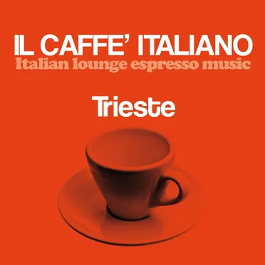 Il caffè italiano: Trieste (Italian Lounge Espresso Music) by Various Artists - album cover