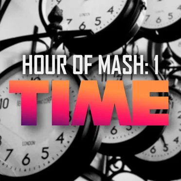 HOUR OF MASH: TIME