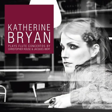 Katherine Bryan Plays Flute Concertos by Christopher Rouse & Jacques Ibert