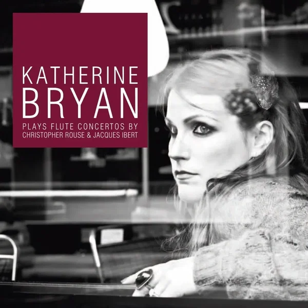 Katherine Bryan Plays Flute Concertos by Christopher Rouse & Jacques Ibert