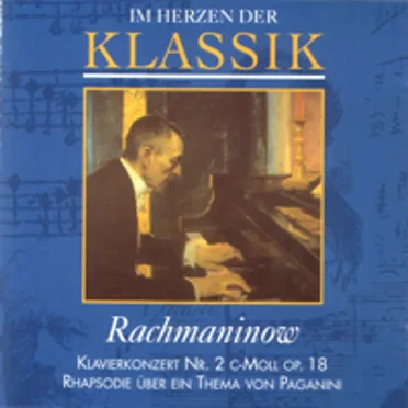 Im Herzen der Klassik 68: Rachmaninow - Klavierkonzert Nr. 2 c-moll op. 18 / Rhapsodie über ein Thema von Paganini