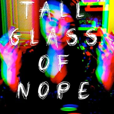 Tall Glass of Nope