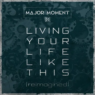 Living Your Life Like This (Reimagined)
