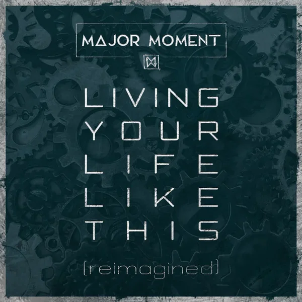 Living Your Life Like This (Reimagined)
