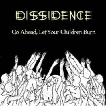 Go Ahead, Let Your Children Burn by Dissidence - album cover