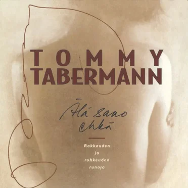 Älä sano ehkä: Rakkauden ja rohkeuden runoja by Tommy Tabermann - album cover