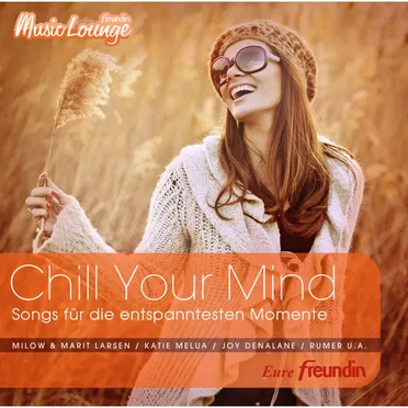 Chill Your Mind: Songs für die entspanntesten Momente: freundin MusicLounge by Various Artists - album cover