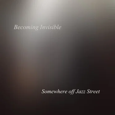 Becoming Invisible by Somewhere off Jazz Street - album cover