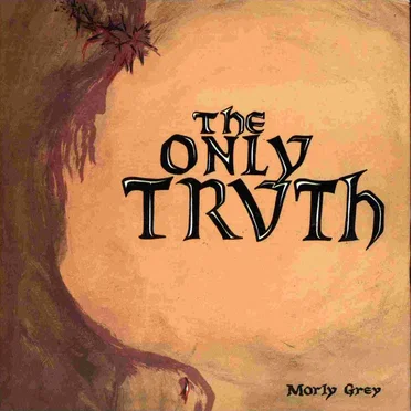 The Only Truth by Morly Grey - album cover