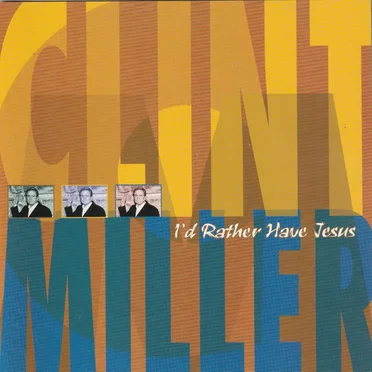 I'd Rather Have Jesus by Clint Miller - album cover