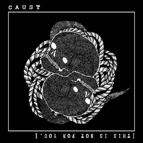 Caust / [This is not for you.]
