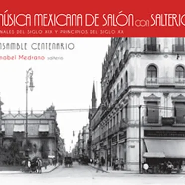 Música mexicana de salón con salterio. Finales del siglo XIX y principios del siglo XX by Ensamble Centenario - album cover