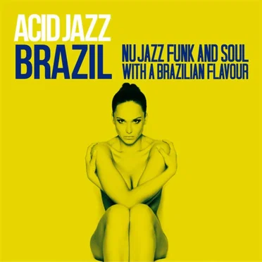 Acid Jazz Brazil (Nu Jazz, Funk & Soul with a Brazilian Flavour) by Various Artists - album cover