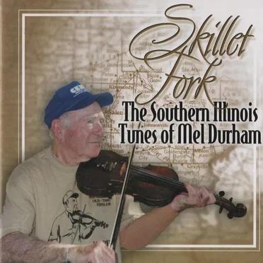 Skillet Fork - The Southern Illinois Tunes of Mel Durham