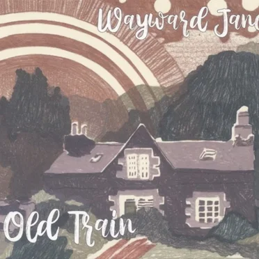 Old Train by Wayward Jane - album cover