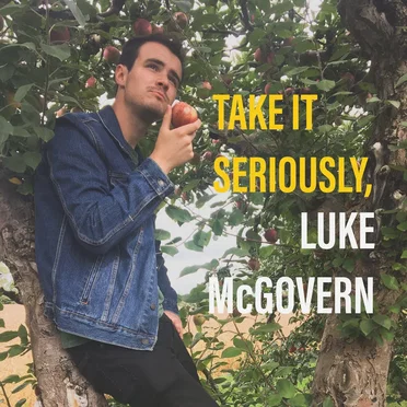 Take It Seriously, Luke McGovern