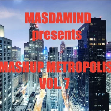 Mashup Metropolis, Vol. 7 by MasDaMind - album cover