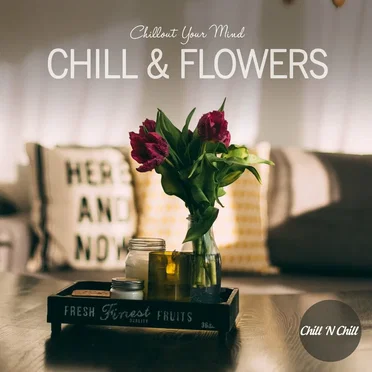 Chill & Flowers: Chillout Your Mind by Various Artists - album cover