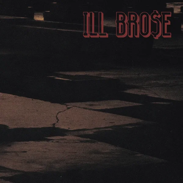 ILL BRO$E