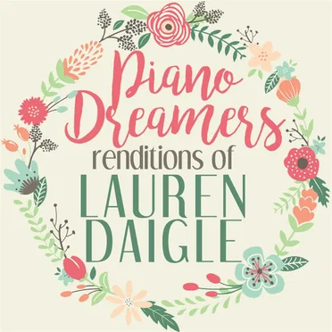 Piano Dreamers Renditions of Lauren Daigle