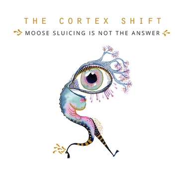 Moose Sluicing Is Not the Answer by The Cortex Shift - album cover
