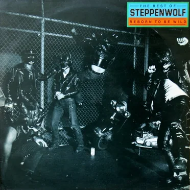 The Best of Steppenwolf: Reborn to Be Wild