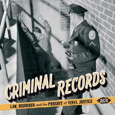 Criminal Records; Law, Disorder And The Pursuit Of Vinyl Justice by Various Artists - album cover