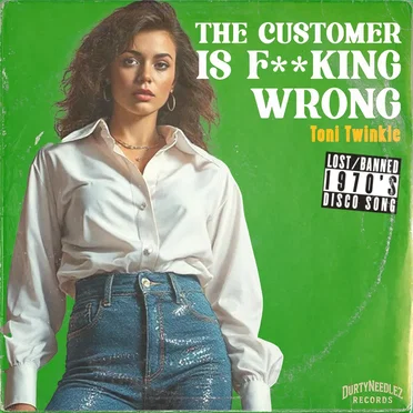 The Customer Is Fucking Wrong
