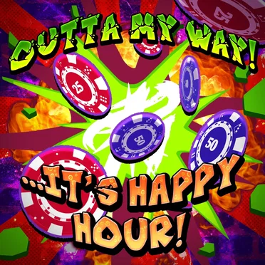 Outta My Way! …It’s Happy Hour!