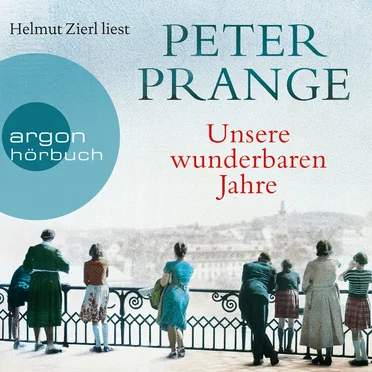 Unsere wunderbaren Jahre [Ein deutsches Märchen (Gekürzte Lesung)] by Peter Prange - album cover