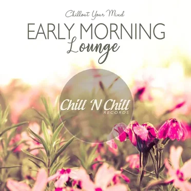 Early Morning Lounge (Chillout Your Mind) by Various Artists - album cover