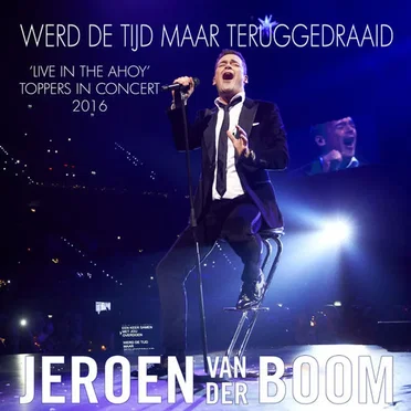 Werd de tijd maar teruggedraaid ('live in the Ahoy' Toppers in Concert 2016)
