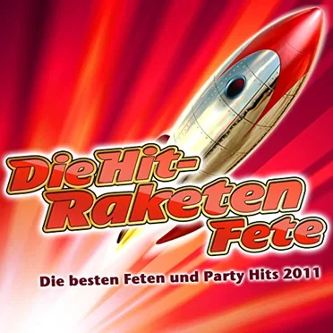 Die Hit-Raketen Fete - Die besten Feten und Party-Hits 2011 by Various Artists - album cover