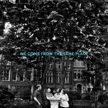 We Come From the Same Place