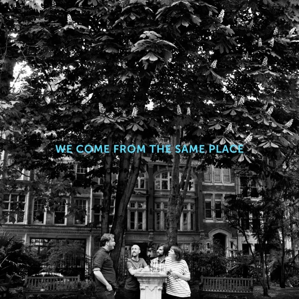 We Come From the Same Place