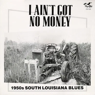 I Ain't Got No Money: The Legendary Jay Miller Sessions, Volume 55 by Various Artists - album cover