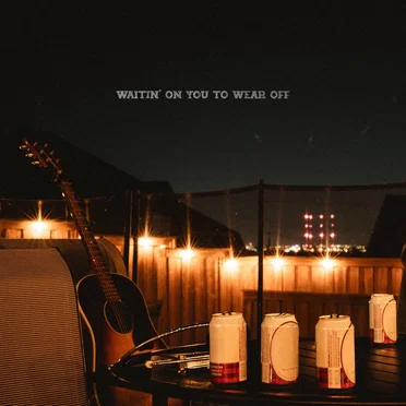 Waitin’ on You to Wear Off